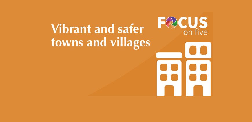  Focus on Five: Vibrant and Safer Towns and Villages